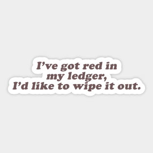 I've got red in my ledger I'd like to wipe it out Sticker